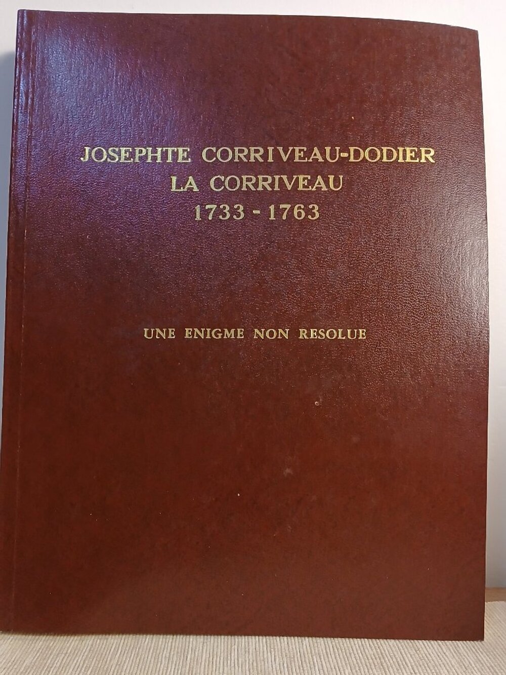 Josephte Corriveau-Dodier, la Corriveau, 1733-1763 : une énigme non résolue